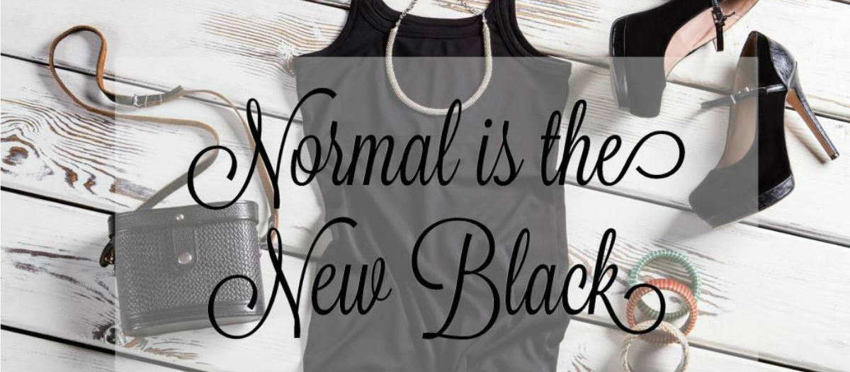 Normal is the New Black